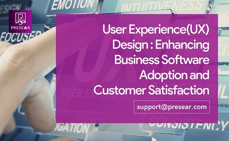 User Experience (UX) Design: Enhancing Business Software Adoption and Customer Satisfaction