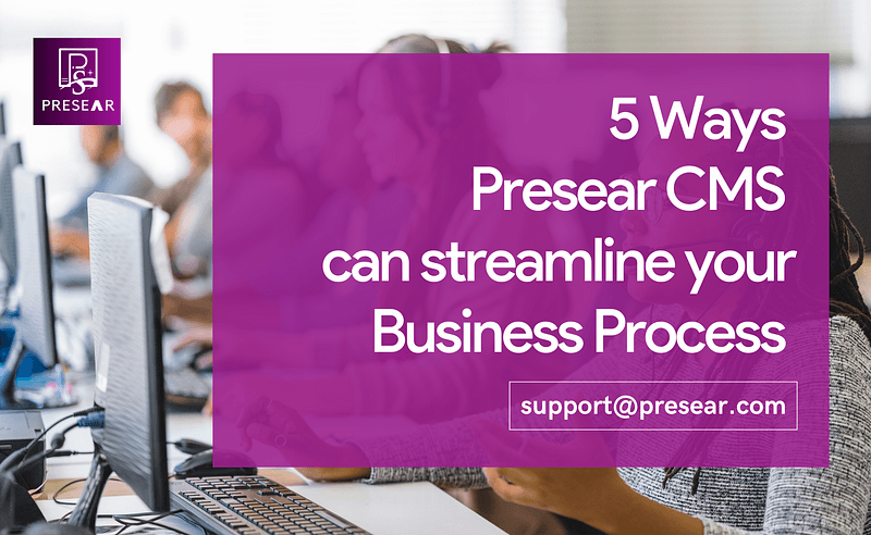 5 ways Presear CMS can Streamline Your Business Processes