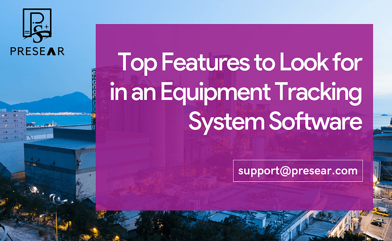 Top Features to Look for in an Equipment Tracking System Software: Unveiling PresearASO