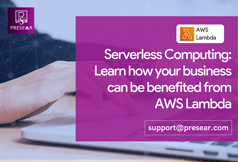 Serverless Computing: Learn how your business can be benefited from AWS Lambda