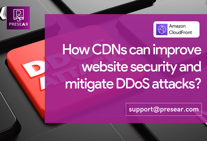 Amazon CloudFront: How CDNs can improve website security and mitigate DDoS attacks?