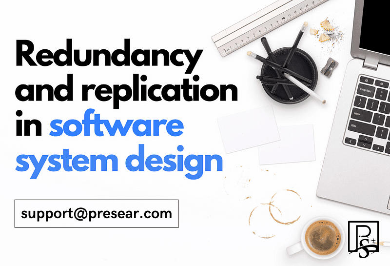 Redundancy and replication in system design