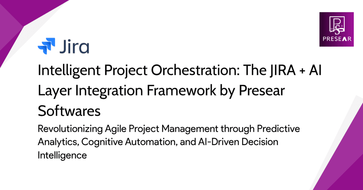 Intelligent Project Orchestration: The JIRA + AI Layer Integration Framework by Presear Softwares
