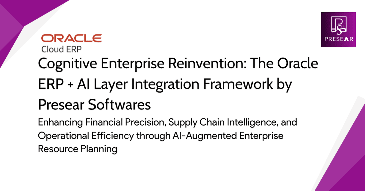 Cognitive Enterprise Reinvention: The Oracle ERP + AI Layer Integration Framework by Presear Softwares